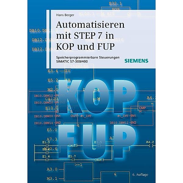 Automatisieren mit STEP 7 in KOP und FUP, Hans Berger