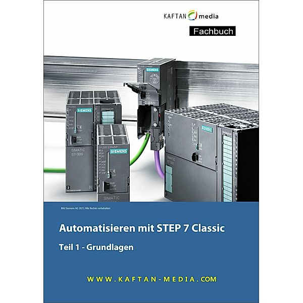 Automatisieren mit STEP7 Classic, Jürgen Kaftan