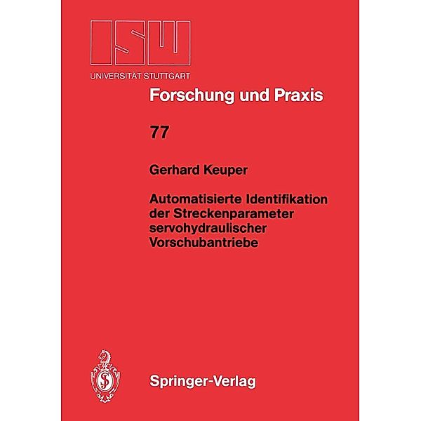 Automatisierte Identifikation der Streckenparameter servohydraulischer Vorschubantriebe / ISW Forschung und Praxis Bd.77, Gerhard Keuper