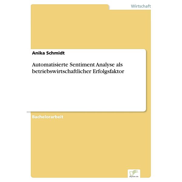 Automatisierte Sentiment Analyse als betriebswirtschaftlicher Erfolgsfaktor, Anika Schmidt