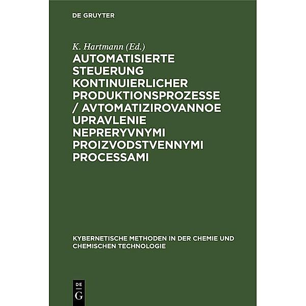 Automatisierte Steuerung kontinuierlicher Produktionsprozesse / Avtomatizirovannoe upravlenie nepreryvnymi proizvodstvennymi processami / Kybernetische Methoden in der Chemie und chemischen Technologie