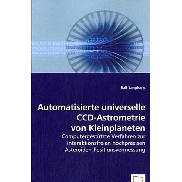 Automatisierte universelle CCD-Astrometrie von Kleinplaneten, Ralf Langhans