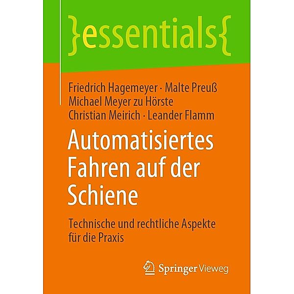 Automatisiertes Fahren auf der Schiene / essentials, Friedrich Hagemeyer, Malte Preuss, Michael Meyer zu Hörste, Christian Meirich, Leander Flamm