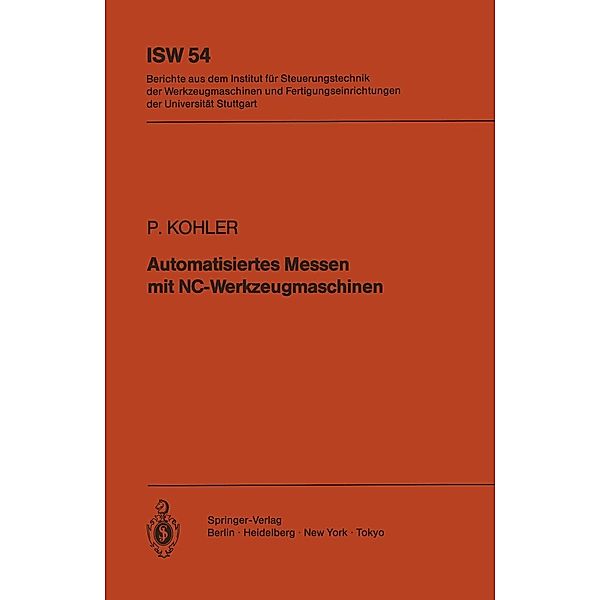 Automatisiertes Messen mit NC-Werkzeugmaschinen / ISW Forschung und Praxis Bd.54, P. Kohler