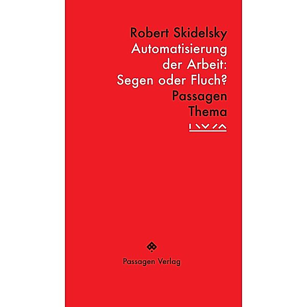 Automatisierung der Arbeit: Segen oder Fluch? / PASSAGEN THEMA, Robert Skidelsky