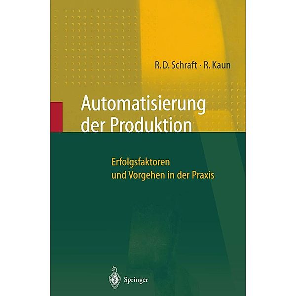 Automatisierung der Produktion, Alexander Verl, Rolf Dieter Schraft, Ralf Kaun