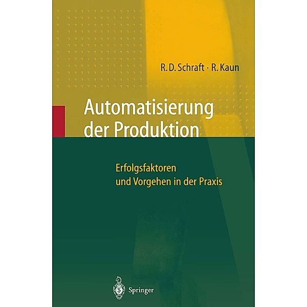 Automatisierung der Produktion, Alexander Verl, Rolf Dieter Schraft, Ralf Kaun