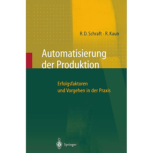Automatisierung der Produktion, Alexander Verl, Rolf Dieter Schraft, Ralf Kaun