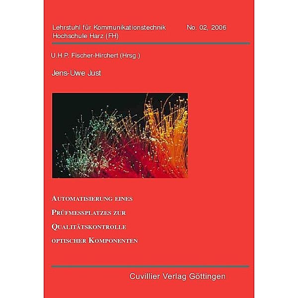 Automatisierung eines Prüfmessplatzes zur Qualitätskontrolle optischer Komponenten / Lehrstuhl für Kommunikationstechnik, Hochschule Harz (FH) Bd.2