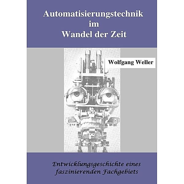 Automatisierungstechnik im Wandel der Zeit, Wolfgang Weller