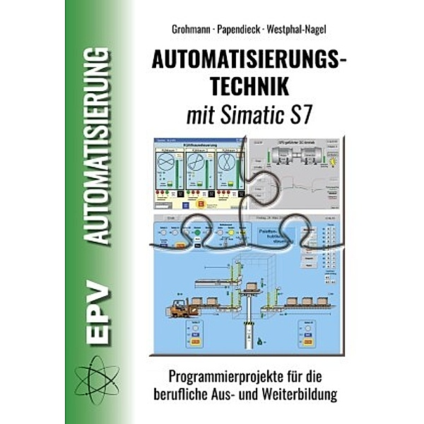 Automatisierungstechnik mit Simatic S7, Siegfried Grohmann, Dirk Papendieck, Peter Westphal-Nagel