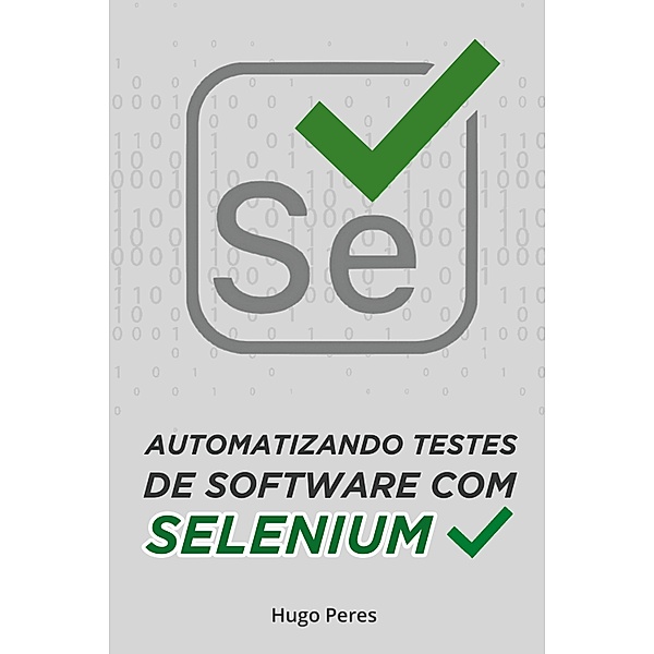 Automatizando Testes de Software Com Selenium, "Hugo" "Peres"