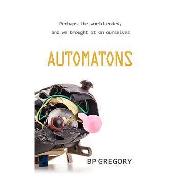 Automatons / BP Gregory, Bp Gregory