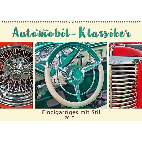 Automobil-Klassiker - Einzigartiges mit Stil (Wandkalender 2017 DIN A2 quer), Peter Roder