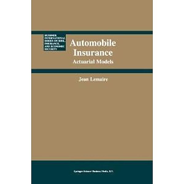 Automobile Insurance / Huebner International Series on Risk, Insurance and Economic Security Bd.4, Jean Lemaire