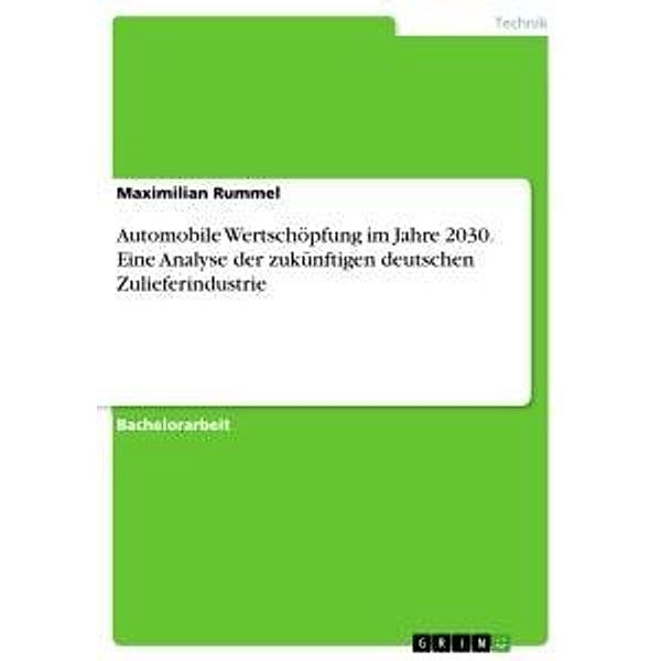Automobile Wertschöpfung im Jahre 2030. Eine Analyse der zukünftigen deutschen Zulieferindustrie, Maximilian Rummel