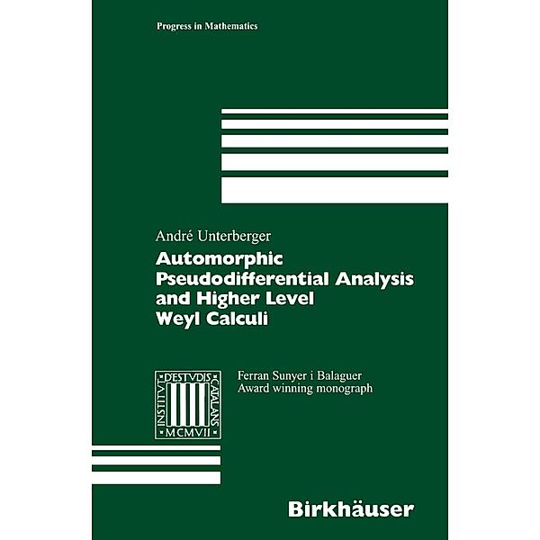Automorphic Pseudodifferential Analysis and Higher Level Weyl Calculi / Progress in Mathematics Bd.209, André Unterberger