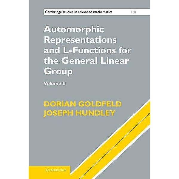 Automorphic Representations and L-Functions for the General Linear Group: Volume 2 / Cambridge Studies in Advanced Mathematics, Dorian Goldfeld