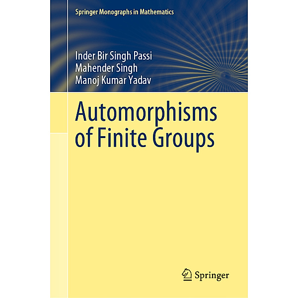 Automorphisms of Finite Groups, Inder Bir Singh Passi, Mahender Singh, Manoj Kumar Yadav