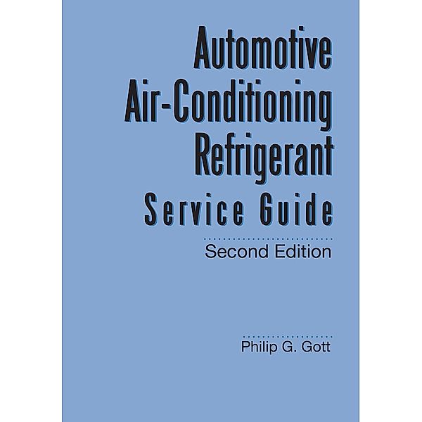 Automotive Air-Conditioning Refrigerant Service Guide / SAE International, Philip G Gott