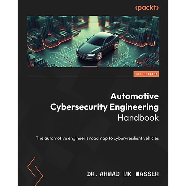 Automotive Cybersecurity Engineering Handbook, Ahmad Mk Nasser