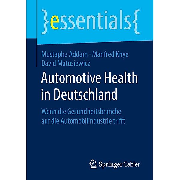 Automotive Health in Deutschland / essentials, Mustapha Addam, Manfred Knye, David Matusiewicz
