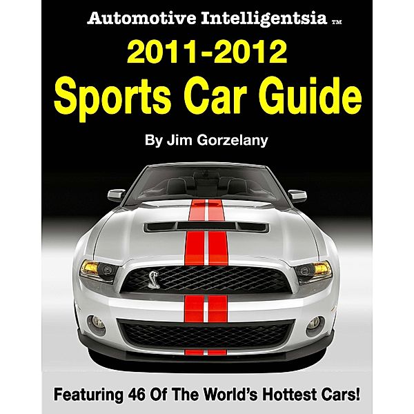 Automotive Intelligentsia 2011-2012 Sports Car Guide, Jim Gorzelany