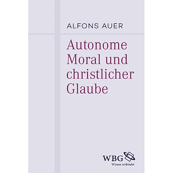 Autonome Moral und christlicher Glaube, Alfons Auer