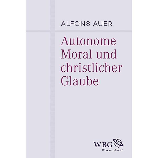 Autonome Moral und christlicher Glaube, Alfons Auer