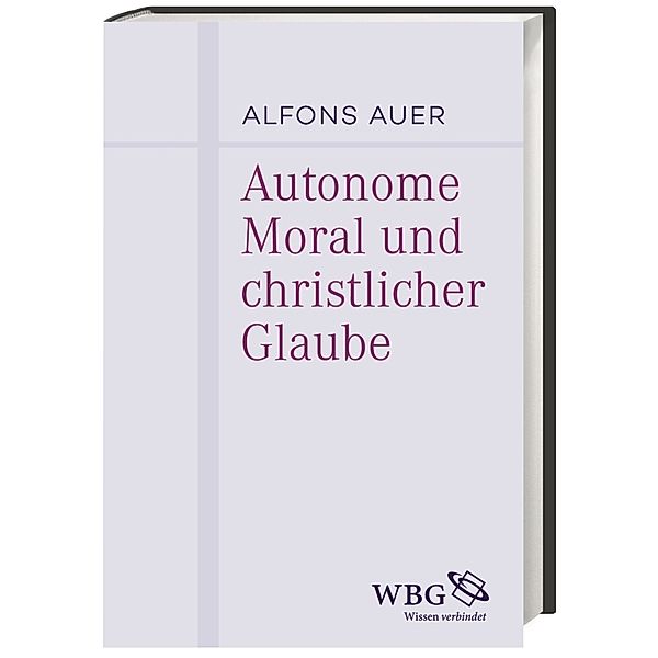 Autonome Moral und christlicher Glaube, Alfons Auer