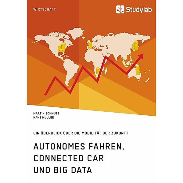 Autonomes Fahren, Connected Car und Big Data. Ein Überblick über die Mobilität der Zukunft, Martin Schmutz, Hans Müller