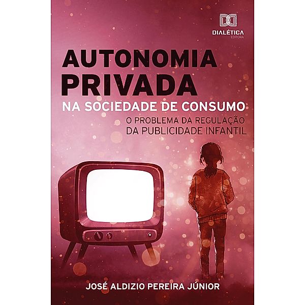 Autonomia Privada na Sociedade de Consumo, José Aldizio Pereira Júnior