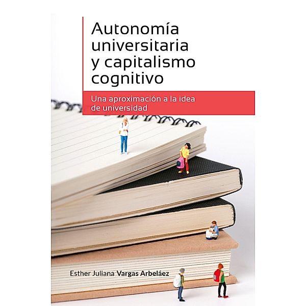 Autonomía universitaria y capitalismo cognitivo / Ciencias humanas, Esther Juliana Vargas Arbeláez
