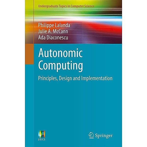 Autonomic Computing / Undergraduate Topics in Computer Science, Philippe Lalanda, Julie A. McCann, Ada Diaconescu