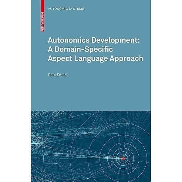 Autonomics Development: A Domain-Specific Aspect Language Approach / Autonomic Systems, Paul Soule