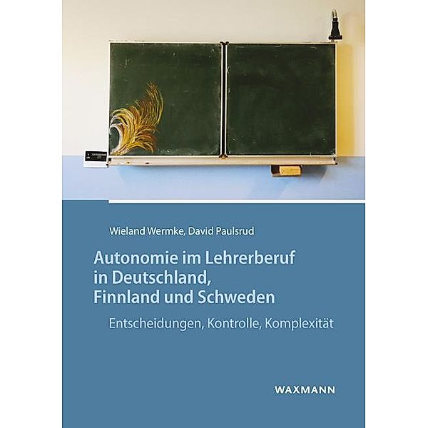 Autonomie im Lehrerberuf in Deutschland, Finnland und Schweden, Wieland Wermke, David Paulsrud