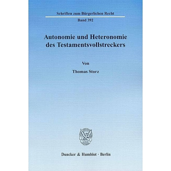Autonomie und Heteronomie des Testamentsvollstreckers., Thomas Storz