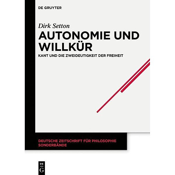 Autonomie und Willkür / Deutsche Zeitschrift für Philosophie / Sonderbände Bd.42, Dirk Setton