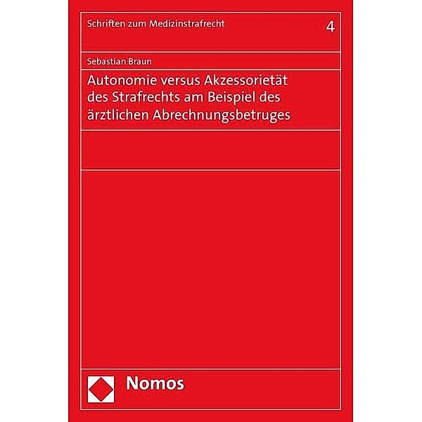 Autonomie versus Akzessorietät des Strafrechts am Beispiel des ärztlichen Abrechnungsbetruges, Sebastian Braun