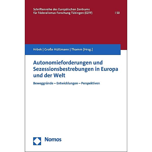 Autonomieforderungen und Sezessionsbestrebungen in Europa und der Welt / Schriftenreihe des Europäischen Zentrums für Föderalismus-Forschung Bd.50