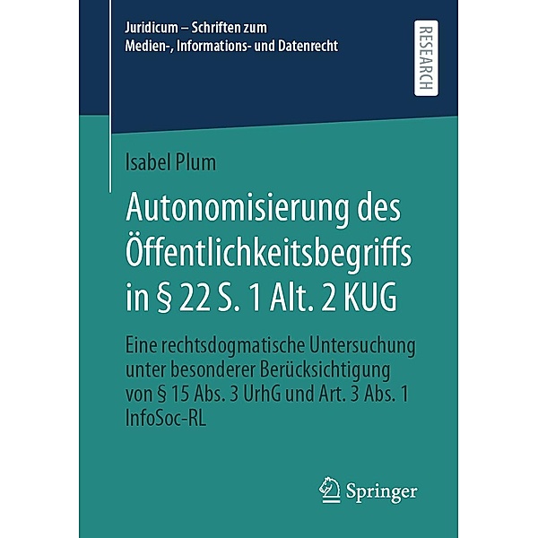 Autonomisierung des Öffentlichkeitsbegriffs in § 22 S. 1 Alt. 2 KUG / Juridicum - Schriften zum Medien-, Informations- und Datenrecht, Isabel Plum