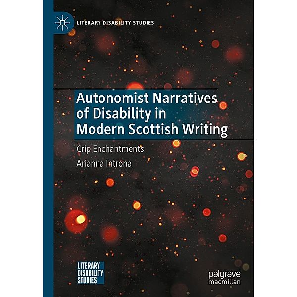 Autonomist Narratives of Disability in Modern Scottish Writing / Literary Disability Studies, Arianna Introna