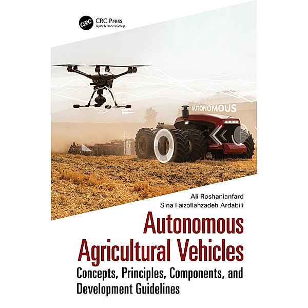 Autonomous Agricultural Vehicles, Ali Roshanianfard, Sina Faizollahzadeh Ardabili