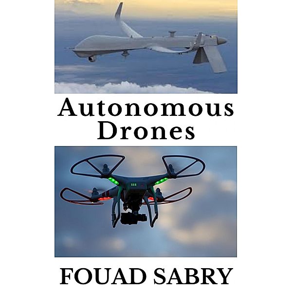 Autonomous Drones / Emerging Technologies in Autonomous Things Bd.2, Fouad Sabry