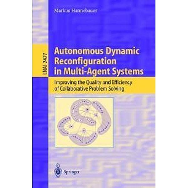 Autonomous Dynamic Reconfiguration in Multi-Agent Systems / Lecture Notes in Computer Science Bd.2427, Markus Hannebauer