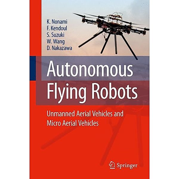 Autonomous Flying Robots, Kenzo Nonami, Farid Kendoul, Satoshi Suzuki, Wei Wang, Daisuke Nakazawa