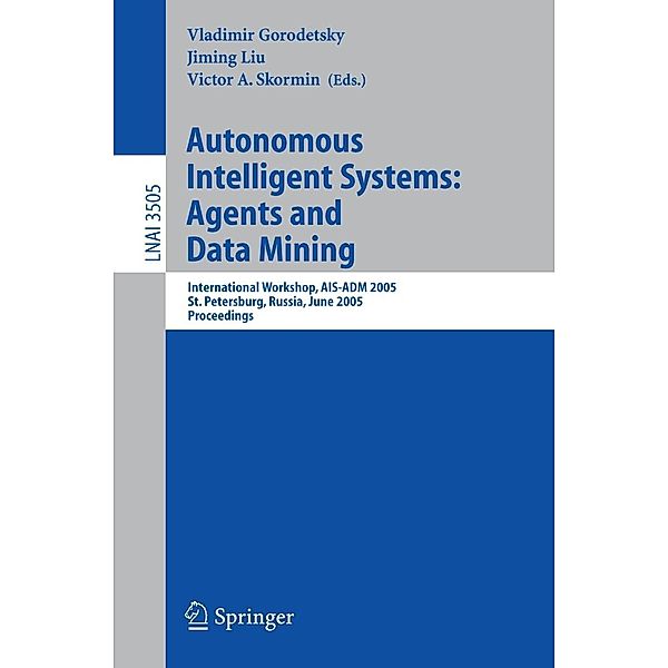 Autonomous Intelligent Systems: Agents and Data Mining / Lecture Notes in Computer Science Bd.3505