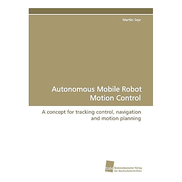Autonomous Mobile Robot Motion Control, Martin Seyr