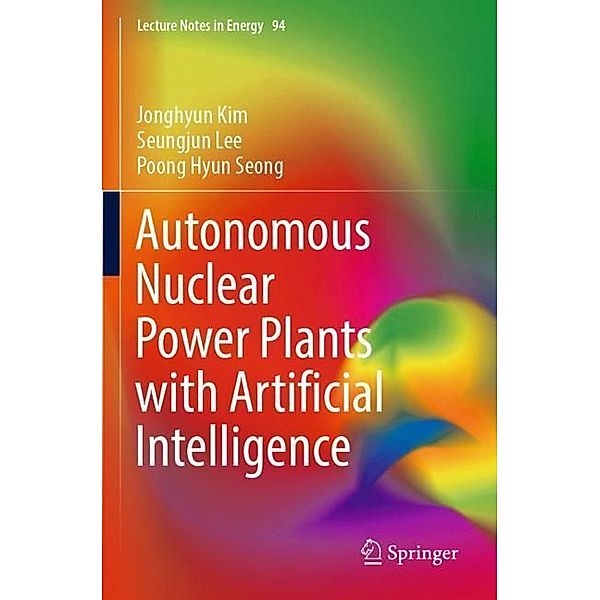 Autonomous Nuclear Power Plants with Artificial Intelligence, Jonghyun Kim, Seungjun Lee, Poong Hyun Seong