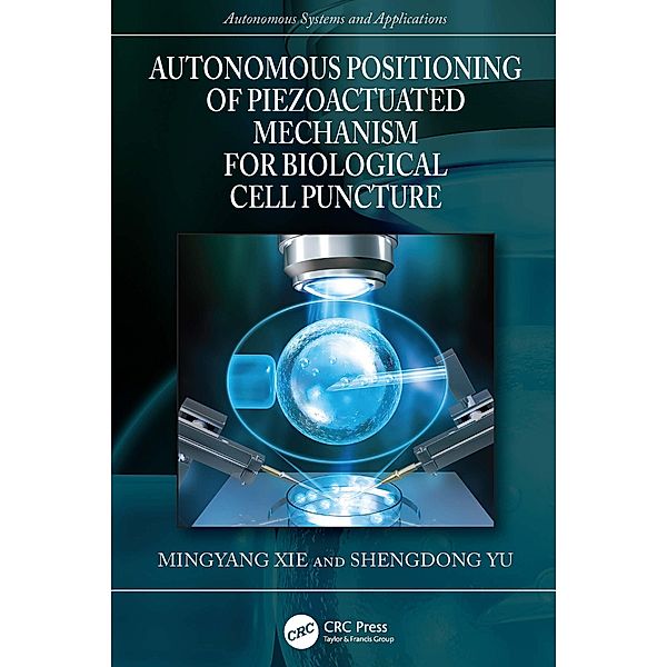 Autonomous Positioning of Piezoactuated Mechanism for Biological Cell Puncture, Mingyang Xie, Shengdong Yu